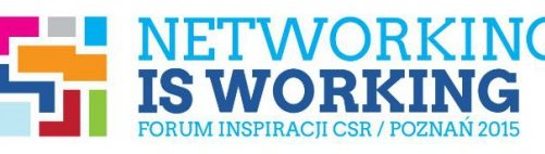 „NETWORKING IS WORKING” – MOTTO PIERWSZEGO FORUM INSPIRACJI CSR W POZNANIU