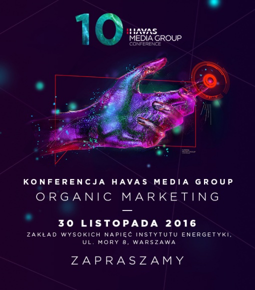 10. konferencja Havas Media Group już 30 listopada BIZNES, Media i PR - Wielkimi krokami zbliża się jubileuszowa, 10. edycja konferencji Organic Marketing sygnowana marką Havas Media Group.