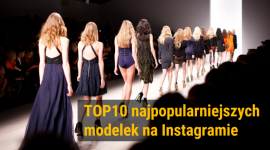 Top10 najpopularniejszych modelek na Instagramie