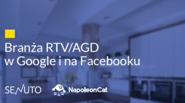 Branża RTV/AGD w Google i na Facebooku – raport