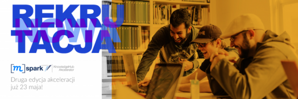 [m]spark - ruszyła rekrutacja do II edycji programu dla startupów BIZNES, Media i PR - 23.05 w Warszawie rozpocznie się 2. edycja programu akceleracyjnego [m]spark, realizowanego przez GroupM i KnowledgeHub Akcelerator. Program kierowany jest do startupów, które tworzą innowacyjne rozwiązania z obszaru marketingu i nowych technologii. Rekrutacja potrwa do 10.05.