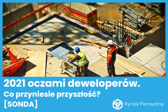 2021 rok oczami deweloperów. Co przyniesie przyszłość? [SONDA] Nieruchomości, BIZNES - Branża deweloperska w Polsce poradziła sobie nad wyraz dobrze z COVID-owym kryzysem. Portal RynekPierwotny.pl postanowił więc zadać pytanie liderom rynku deweloperskiego czego spodziewają się i na co przygotowują w 2021 roku.